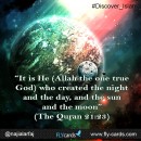 “It is He (Allah the one true God) who created the night and the day, and the sun and the moon.” (The Quran 21:23)