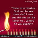 Those who disobey God and follow their sinful lusts and desires will be taken to… Where do you expect?