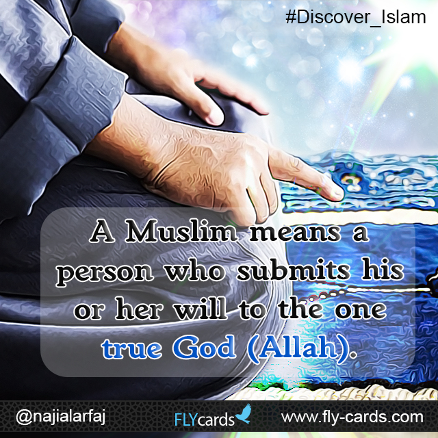 A Muslim means a person who submits his or her will to the one true God (Allah).  
