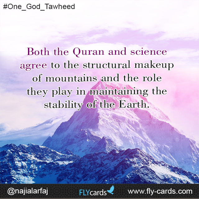 Both the Quran and science agree to the structural makeup of mountains and the role they play in maintaining the stability of the Earth.