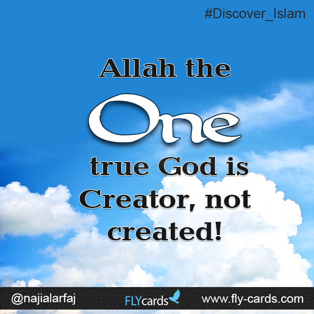 Allah the One true God is Creator, not created!