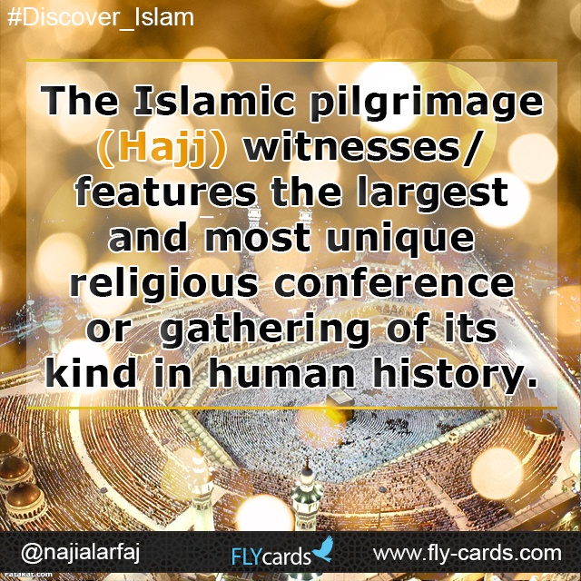 The Islamic pilgrimage (Hajj) witnesses/features the large stand most unique religious conference or gathering of its kind in human history.