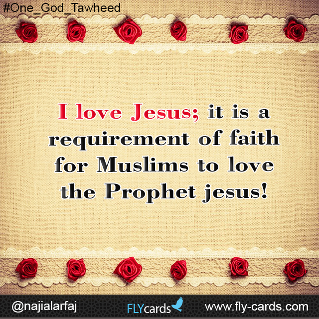 I love Jesus; it is a requirement of faith for Muslims to love the Prophet jesus!