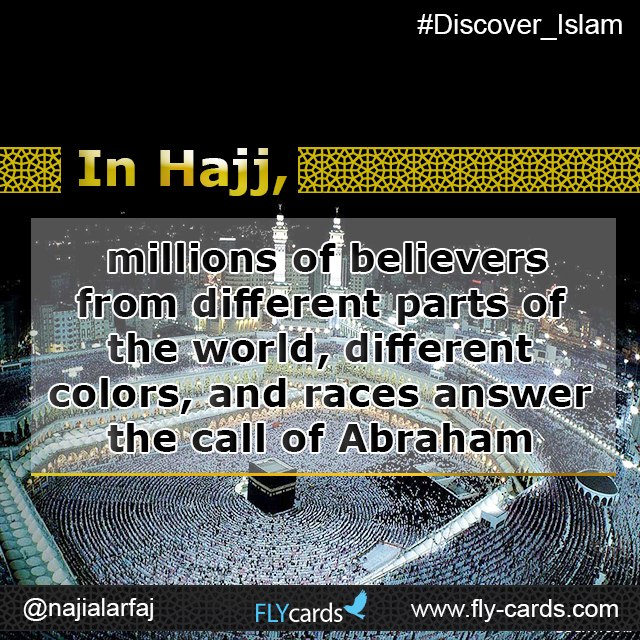 In Hajj, millions of believers from different parts of the world, different colors, and races answer the call of Abraham.