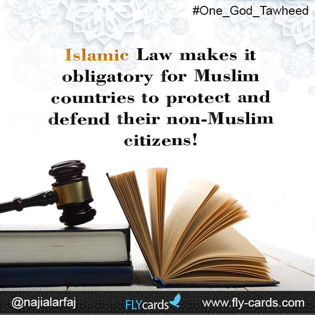 Islamic Law makes it obligatory for Muslim countries to protect and defend their non-Muslim citizens!