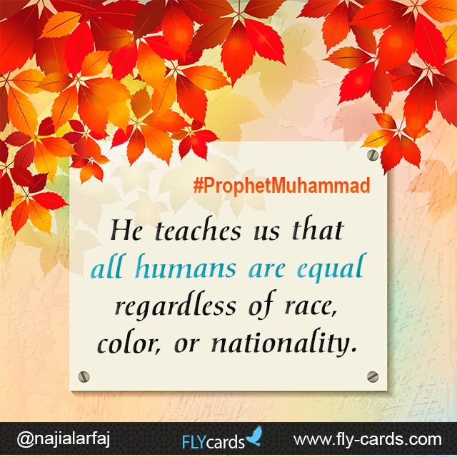 He teaches us that all humans are equal regardless of race, color, or nationality. #ProphetMuhammad