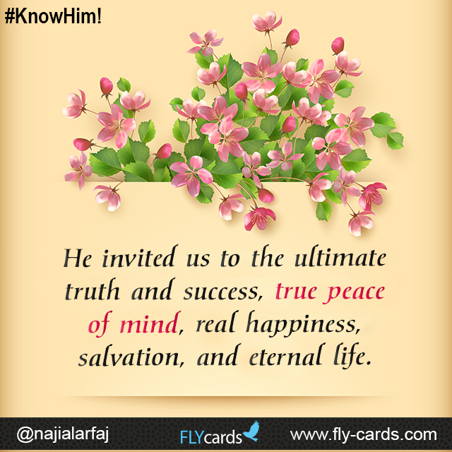 He invited us the ultimate truth and success , true peace of mind , real happiness salvation & eternal life.