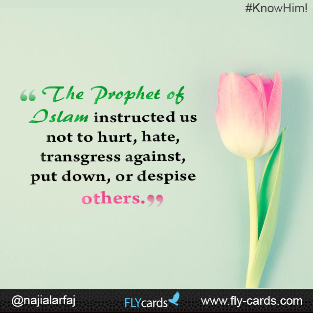 The prophet of islam instructed us not to hurt hate transgress against put down or despise others 