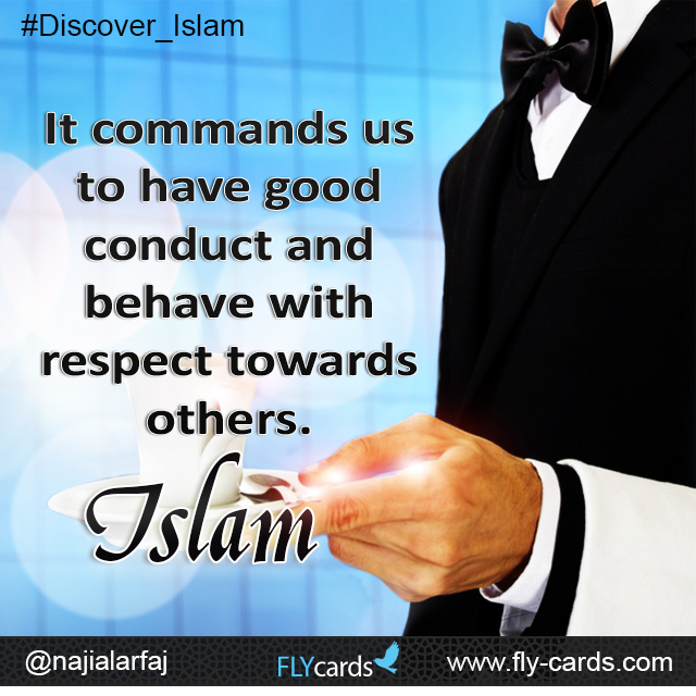 It commands us to have good conduct and behave with respect towards others . islam