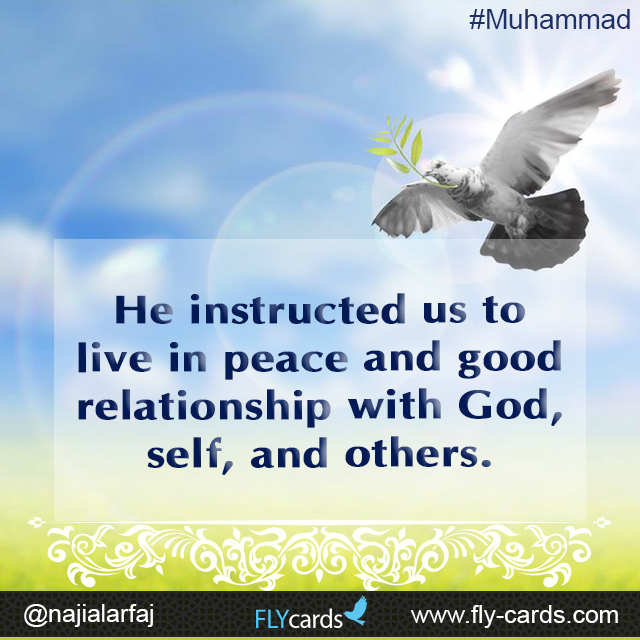 He instructed us to live in peace and good relationship with God, self, and others.  #Muhammad