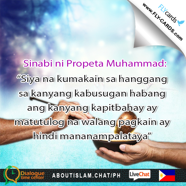Prophet Muhammad said:  “He who eats his fill while his neighbor goes to bed without food is not a believer.”