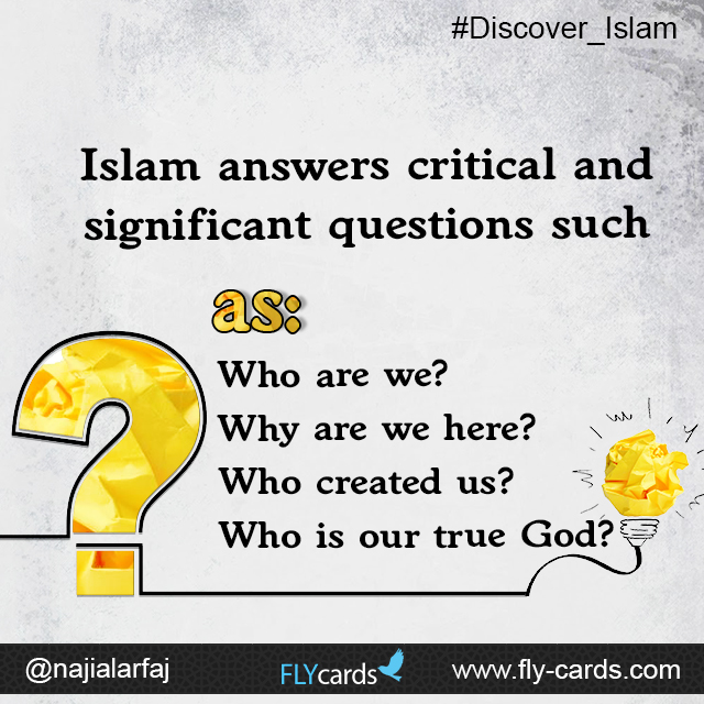 Islam answers critical and significant questions such as: Who are we? Why are we here? Who created us? Who is our true God?