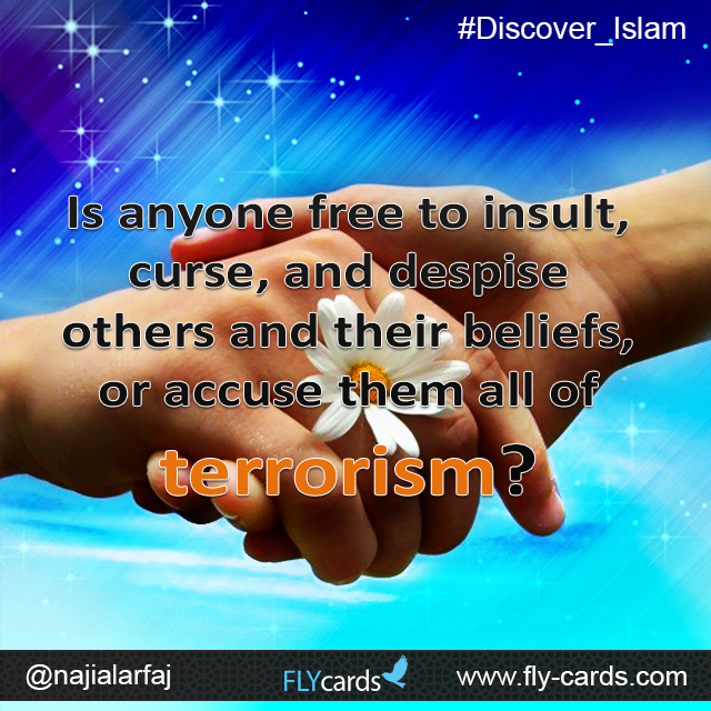 Is anyone free to insult, curse, and despise others and their beliefs, or accuse them all of terrorism?