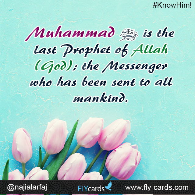 Muhammad is the last Prophet of Allah (God); the Messenger who has been sent to all mankind.