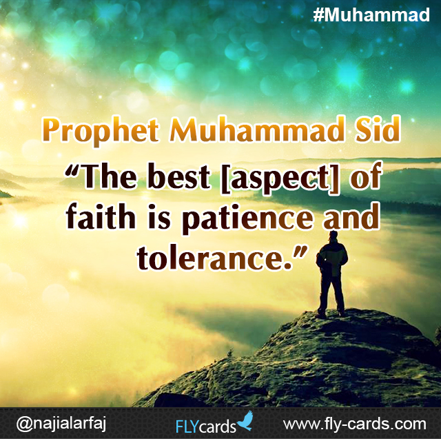 Prophet Muhammad said: “The best [aspect] of faith is patience and tolerance.”