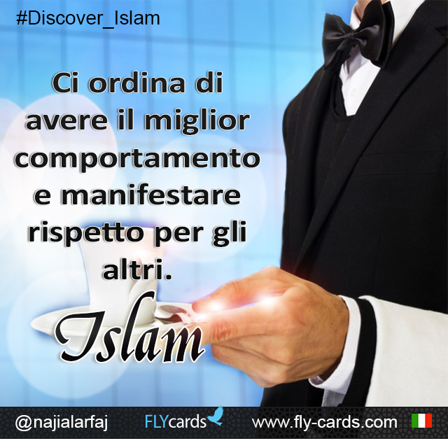 It commands us to have good conduct and behave with respect towards others. Islam!