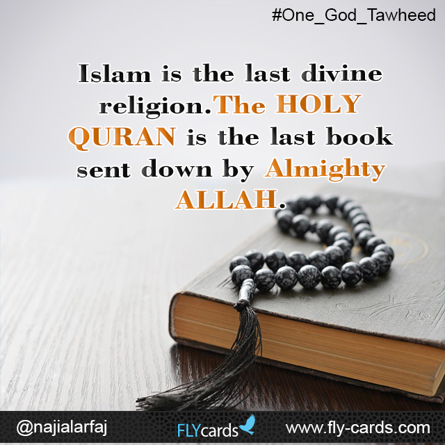 Islam is the last divine religion. The HOLY QURAN is the last book sent down by Almighty ALLAH.
