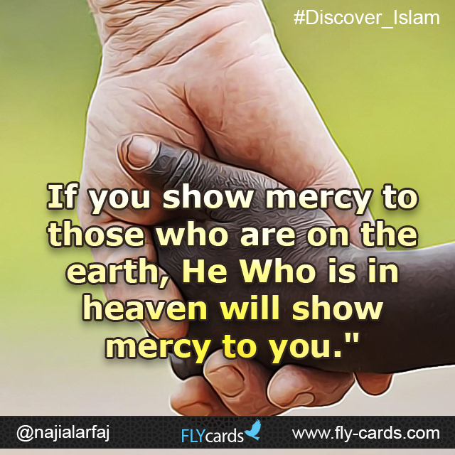“If you show mercy to those who are on the earth, He Who is in heaven will show mercy to you."