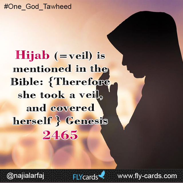 Hijab (=veil) is mentioned in the Bible: {Therefore she took a veil, and covered herself} Genesis 2465