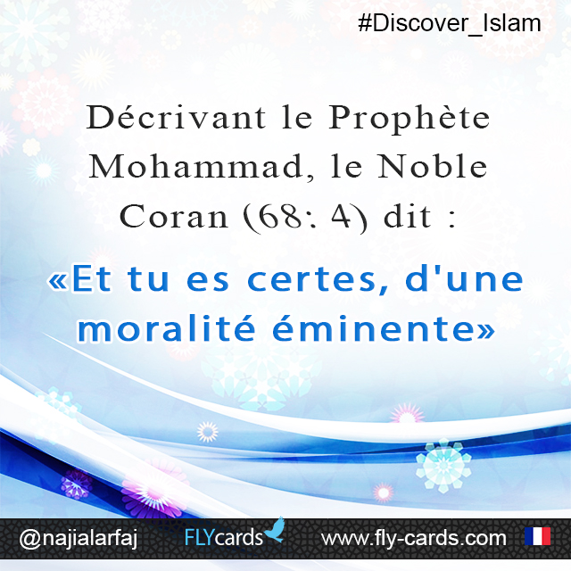 Describing Prophet Mohammed, the Glorious Qur’an(68:4) reported, “Indeed, you are of a great moral character.” 