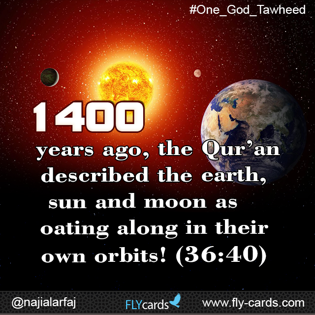 1400 years ago, the Qur’an described the earth, sun and moon as floating along in their own orbits! (36:40)