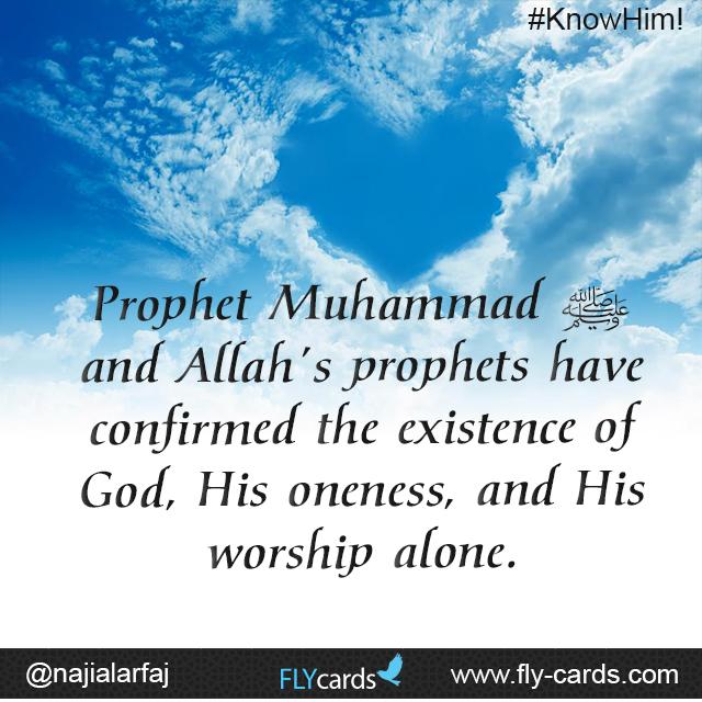 Prophet Muhammad and Allah’s prophets have confirmed the existence of God, His oneness, and His worship alone.