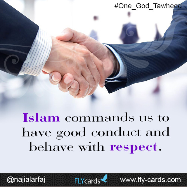 Islam commands us to have good conduct and behave with respect.