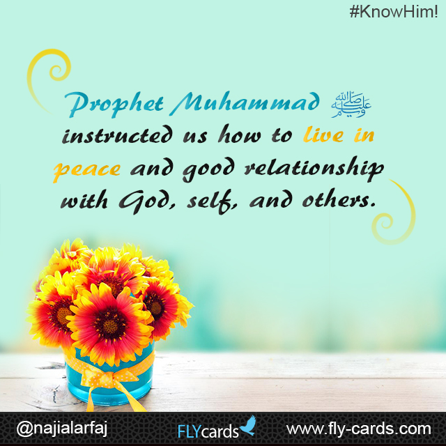 Prophet Muhammad  instructed how to live in peace and good relationship with God , self & others .